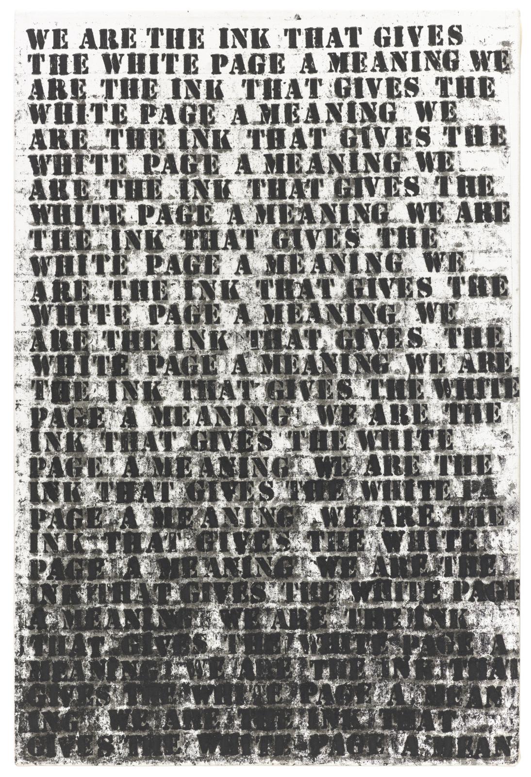 Black stenciled text that reads "WE ARE THE INK THAT GIVES THE WHITE PAGE A MEANING" repeats for twenty-nine lines, gradually becoming distorted until it's almost illegible at the bottom.