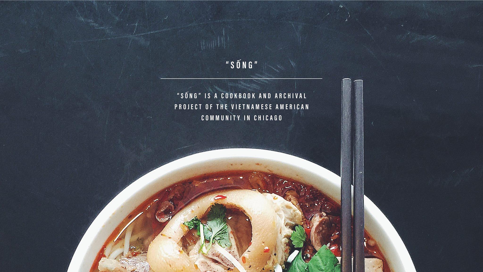 A cropped bowl of pho and chopsticks appear beneath the words: "'SÓNG' 'SÓNG' IS A COOKBOOK AND ARCHIVAL PROJECT OF THE VIETNAMESE AMERICAN COMMUNITY IN CHICAGO."